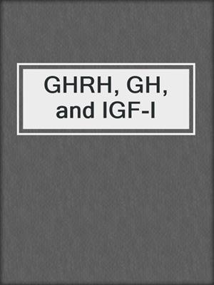 GHRH, GH, and IGF-I