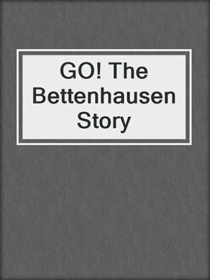 GO! The Bettenhausen Story