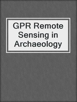 GPR Remote Sensing in Archaeology