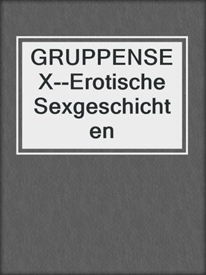 cover image of GRUPPENSEX--Erotische Sexgeschichten