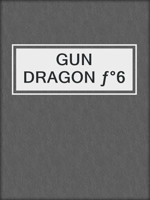 GUN DRAGON ƒ°6