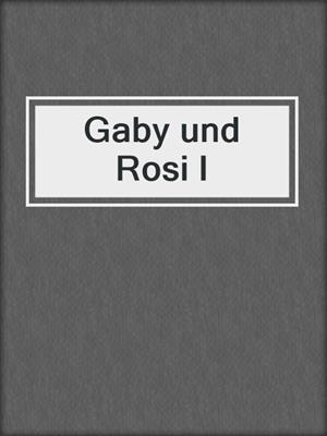 cover image of Gaby und Rosi I