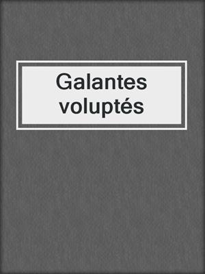 cover image of Galantes voluptés