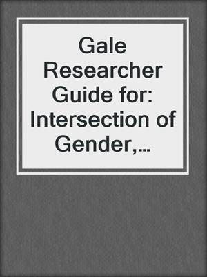cover image of Gale Researcher Guide for: Intersection of Gender, Identity, and Sexuality