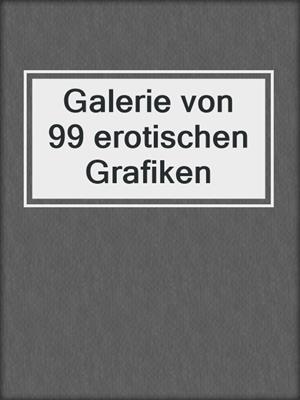 cover image of Galerie von 99 erotischen Grafiken