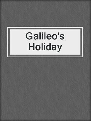 Galileo's Holiday