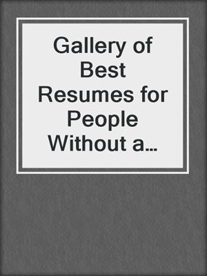 Gallery of Best Resumes for People Without a Four-Year Degree, Third Edition