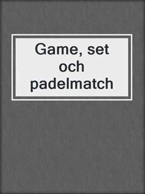 cover image of Game, set och padelmatch