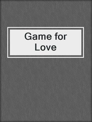 cover image of Game for Love