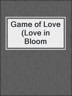 cover image of Game of Love (Love in Bloom