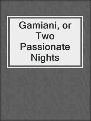 cover image of Gamiani, or Two Passionate Nights