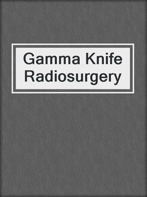 Gamma Knife Radiosurgery
