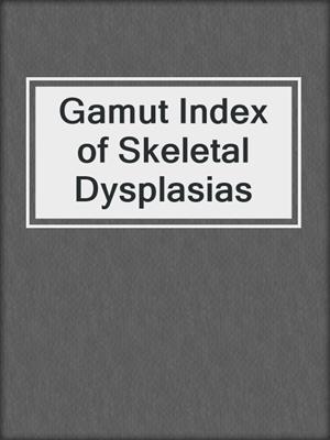 Gamut Index of Skeletal Dysplasias