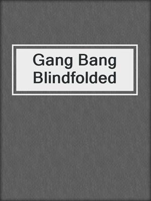 cover image of Gang Bang Blindfolded