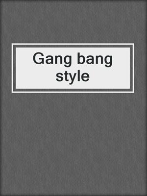 cover image of Gang bang style