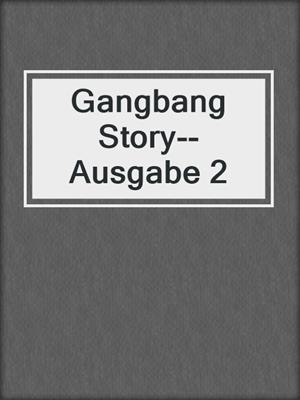 cover image of Gangbang Story--Ausgabe 2