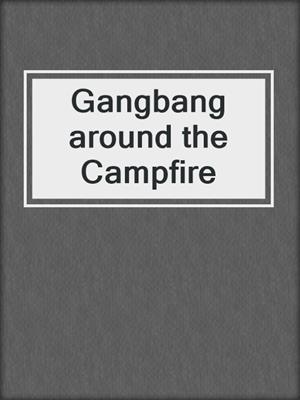 cover image of Gangbang around the Campfire