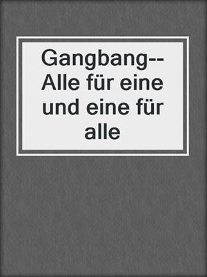 cover image of Gangbang--Alle für eine und eine für alle