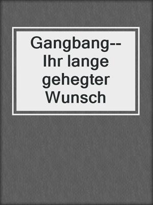 cover image of Gangbang--Ihr lange gehegter Wunsch