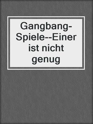 cover image of Gangbang-Spiele--Einer ist nicht genug