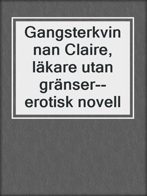 cover image of Gangsterkvinnan Claire, läkare utan gränser--erotisk novell