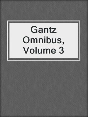 cover image of Gantz Omnibus, Volume 3