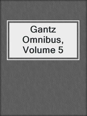 cover image of Gantz Omnibus, Volume 5