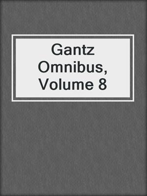 cover image of Gantz Omnibus, Volume 8
