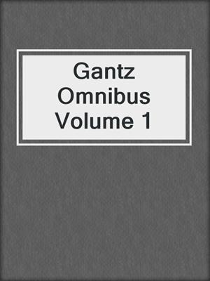 cover image of Gantz Omnibus Volume 1