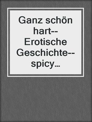 cover image of Ganz schön hart--Erotische Geschichte--spicy moments, Band 17 (Ungekürzte Lesung)