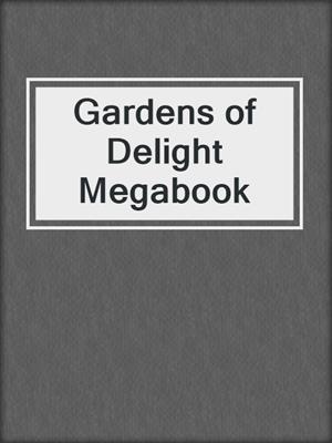 cover image of Gardens of Delight Megabook