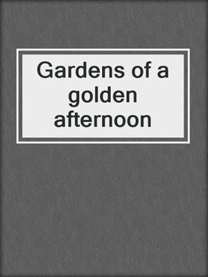 Gardens of a golden afternoon