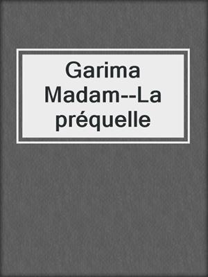 cover image of Garima Madam--La préquelle