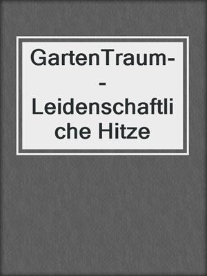 cover image of GartenTraum--Leidenschaftliche Hitze