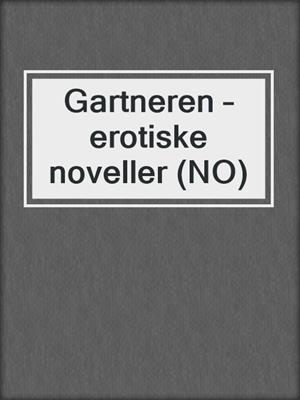 cover image of Gartneren – erotiske noveller (NO)