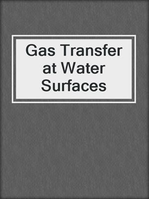 Gas Transfer at Water Surfaces