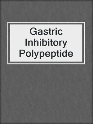 Gastric Inhibitory Polypeptide