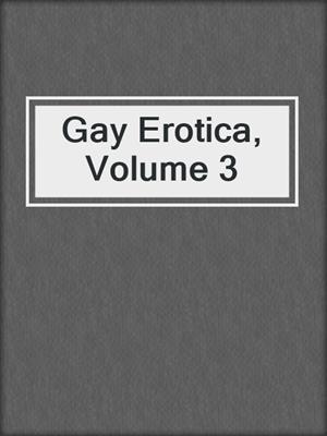 cover image of Gay Erotica, Volume 3