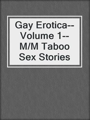 cover image of Gay Erotica--Volume 1--M/M Taboo Sex Stories