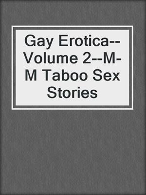 cover image of Gay Erotica--Volume 2--M-M Taboo Sex Stories