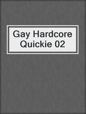 cover image of Gay Hardcore Quickie 02