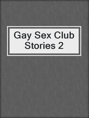 cover image of Gay Sex Club Stories 2