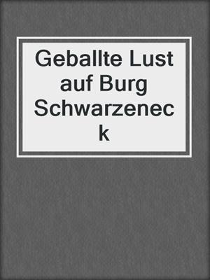 cover image of Geballte Lust auf Burg Schwarzeneck