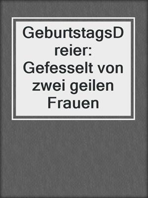 cover image of GeburtstagsDreier: Gefesselt von zwei geilen Frauen