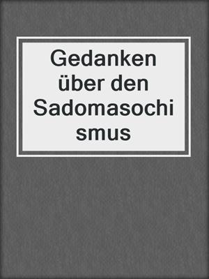 cover image of Gedanken über den Sadomasochismus