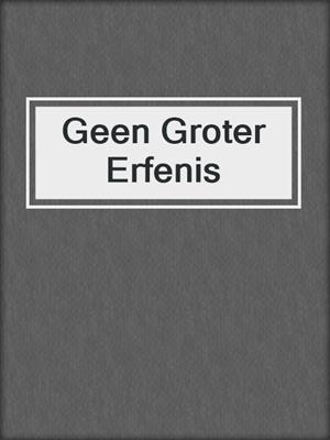 cover image of Geen Groter Erfenis