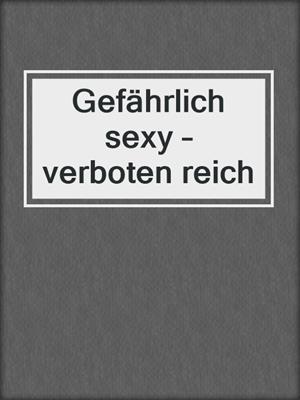 cover image of Gefährlich sexy – verboten reich