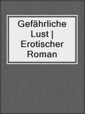 cover image of Gefährliche Lust | Erotischer Roman