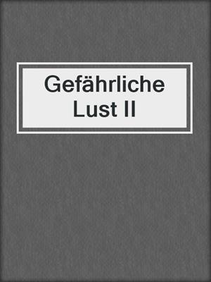 cover image of Gefährliche Lust II