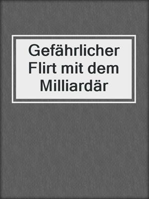 cover image of Gefährlicher Flirt mit dem Milliardär